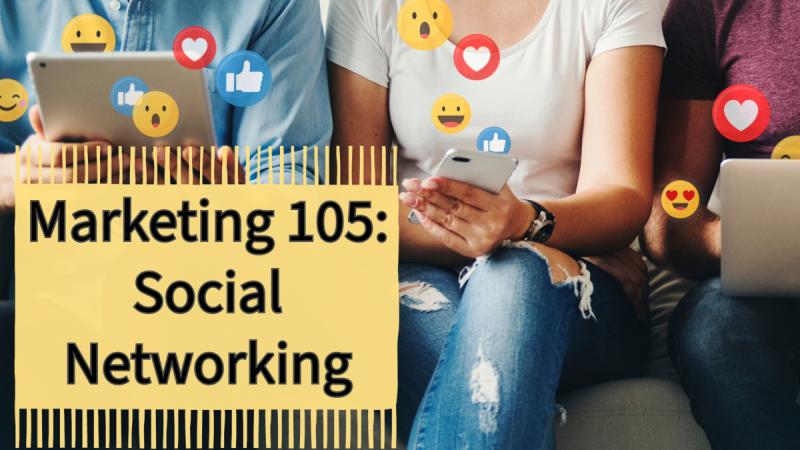 Marketing 105: Social Networking
